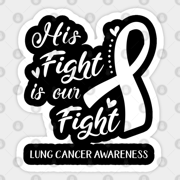 His Fight Is Our Fight Lung Cancer Awareness Support Lung Cancer 1391